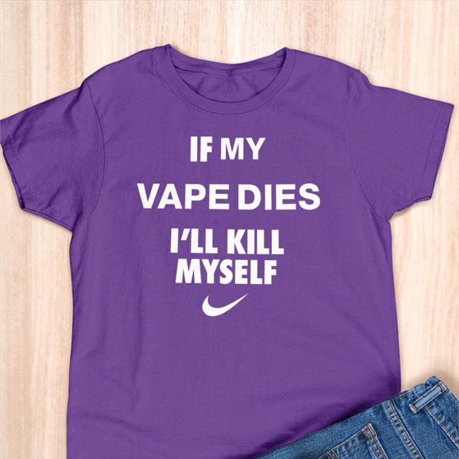 Hanfjob Cladee If My Vape Dies I'll Kill Myself Shirt