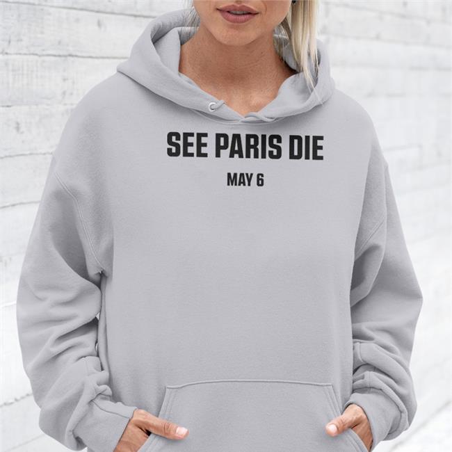 See Paris Die May 6 Hoodie