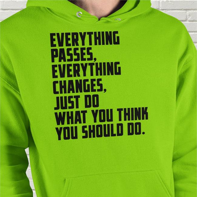 Bob Dylan Everything Passes Everything Changes Just Do What You Think You Should Do Hoodie