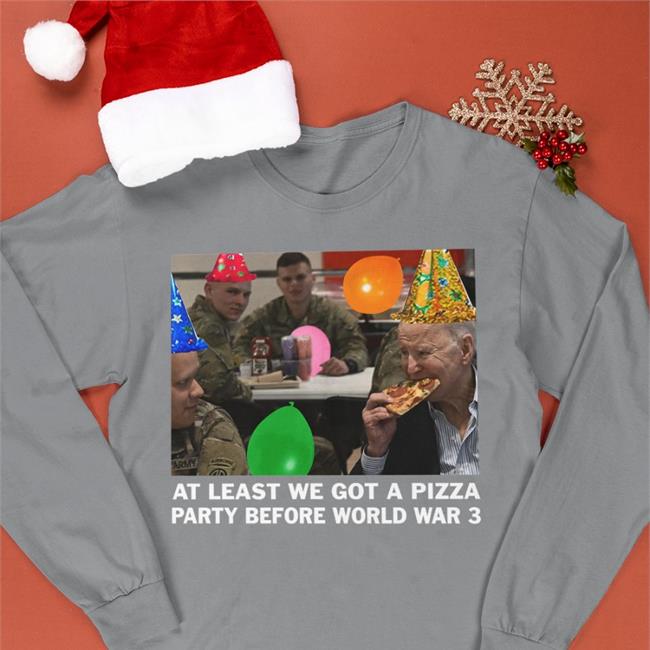 At Least We Got A Pizza Party Before World War 3 T Shirts