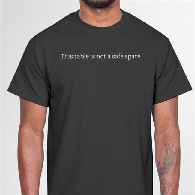 Kelli This Table Is Not A Safe Space Shirts