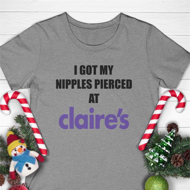Dramaforbreakfast Merch I Got My Nipples Pierced At Claire's T Shirt