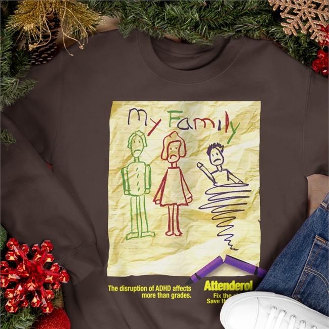 My Family The Disruption Of Adhd Affects More Than Grades Attenderol Tee Goodshirts