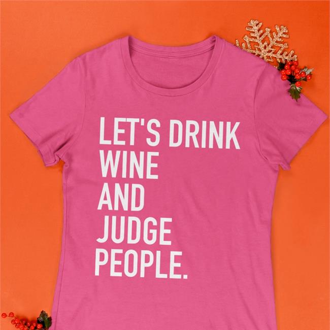 Let's Drink Wine And Judge People Sweatshirt