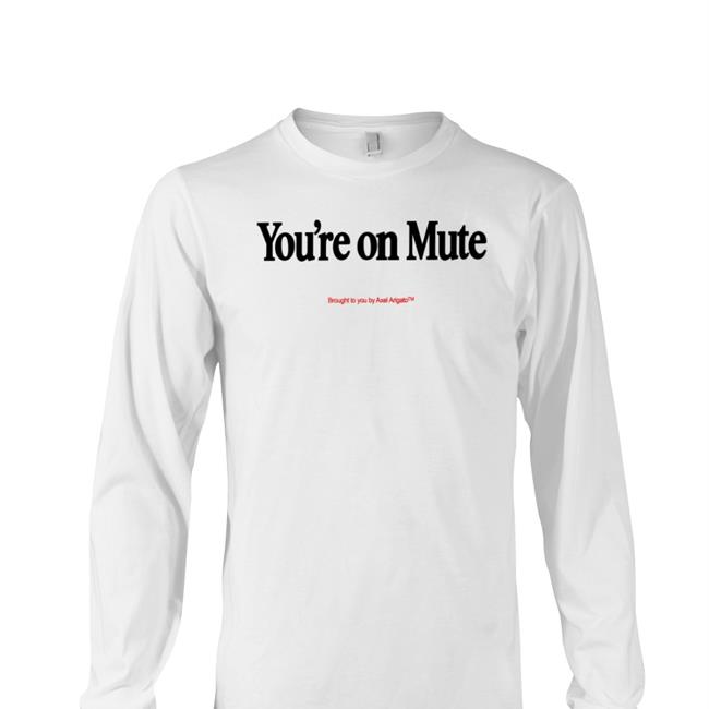 You're On Mute Brought To You By Axel Arigato T Shirt Patriciooward You're On Mute Brought To You By Axel Arigato Hoodie Pato O'ward Wears
