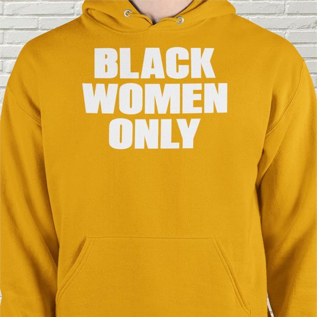 Black Women Only Tee Shirt Black Women Only Hooded Sweatshirt Detroit's Last Line Of Defense