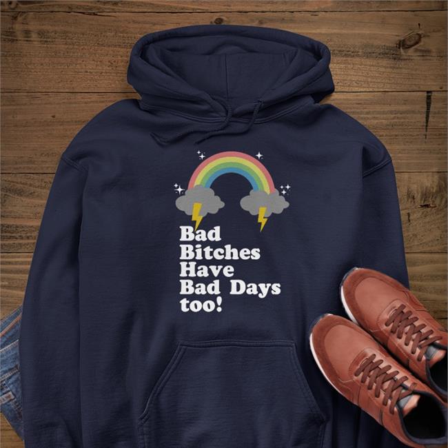 Bad Bitches Have Bad Days Too Tee