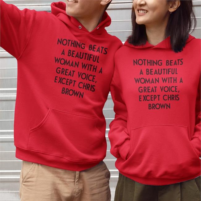 Shirts With Threatening Auras Nothing Beats A Beautiful Woman With A Great Voice Except Chris Brown T Shirts Disturbingshirt