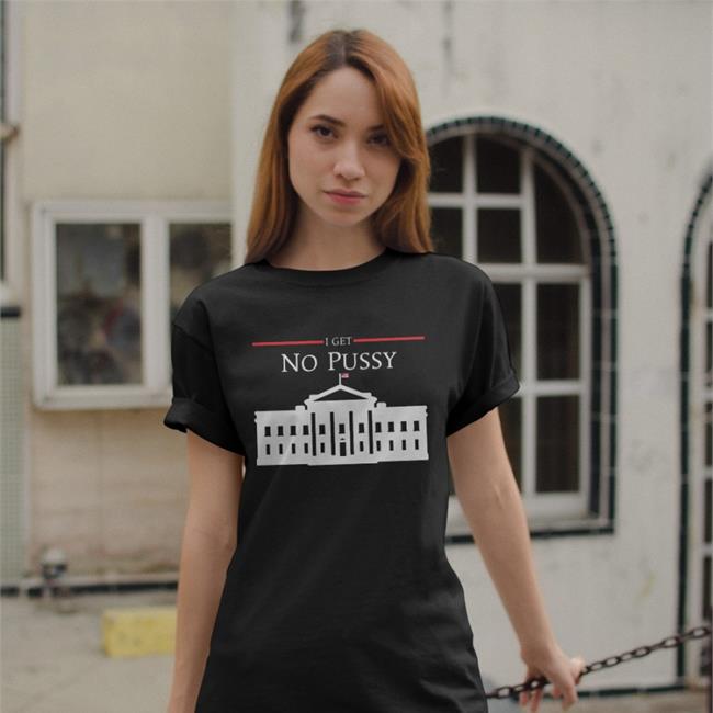 I Get No Pussy Sweatshirt