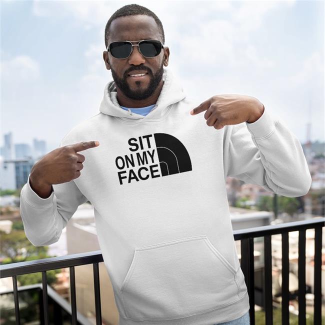 Shirtsthtgohard Sit On My Face Shirt Shirts That Go Hard Store Sit On My Face Shirt
