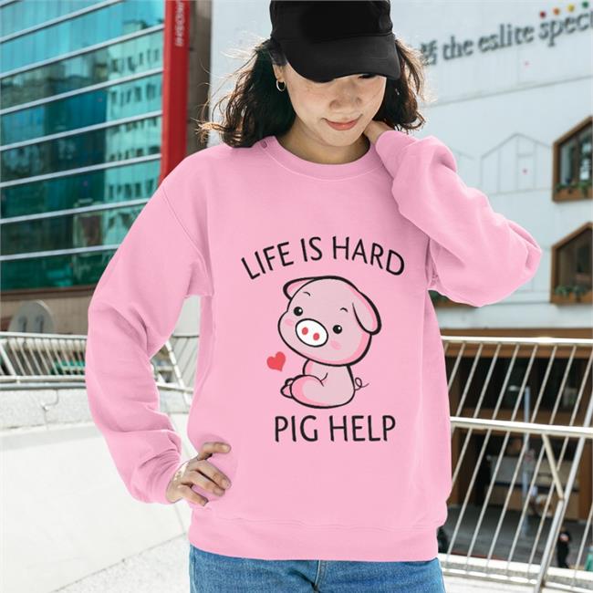 Poorly Translated Shirts Life Is Hard Pig Help Sweatshirt Life Is Hard Pig Help T Shirts Poorly Translated Shirts