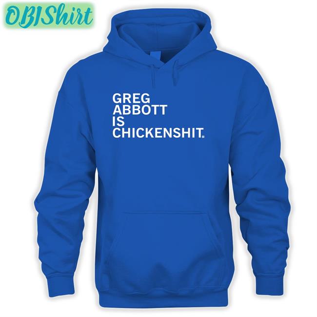 Brett Cross Greg Abbott Is Chickenshit Hoodie Raygunsite Store Greg Abbott Is Chickenshit Shirt
