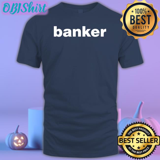Banker T Shirts