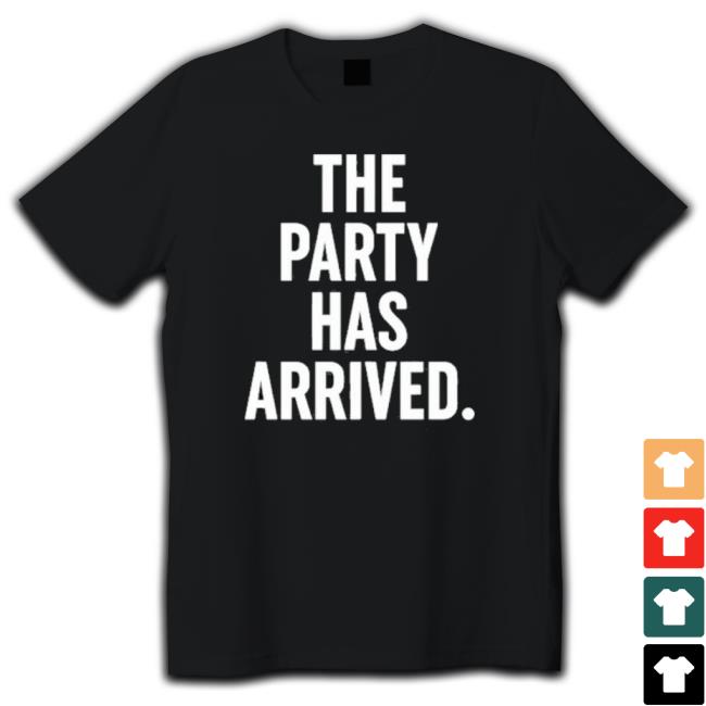 Official The Party Has Arrived Tee