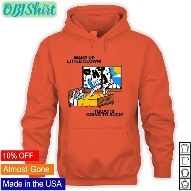 Wake Up Little Clown Today Is Going To Suck Tee Shirt