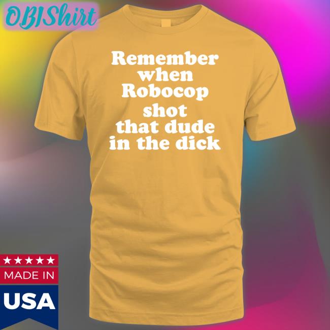 Pink Bike Ralph Merch Remember When Robocop Shot That Dude In The Dick T Shirt Shirtsthtgohard