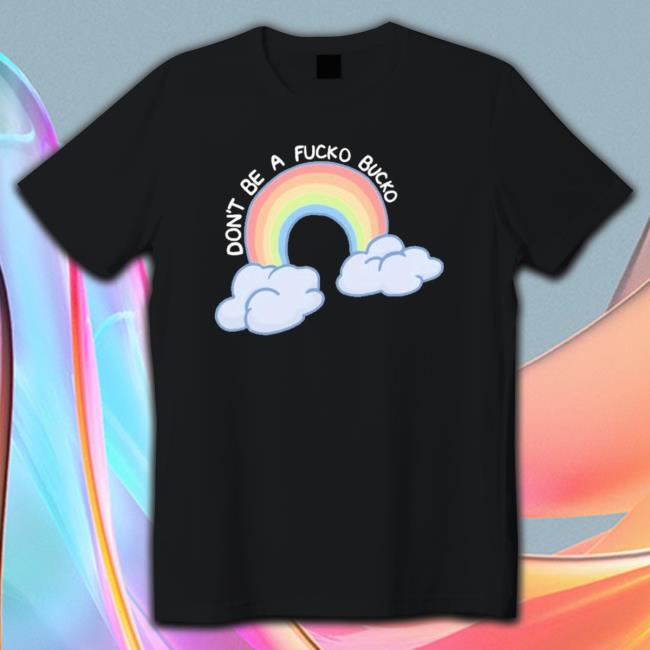 Don’T Be A Fucko Bucko T-shirt