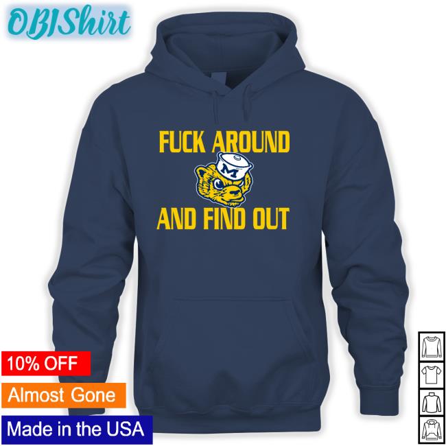 Fuck Around And Find Out Shirt Michigan Wolverines