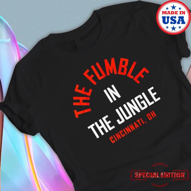 The Fumble In The Jungle Cincinnati Oh Classic Shirt The Fumble In The Jungle Cincinnati Oh Tee Shirt