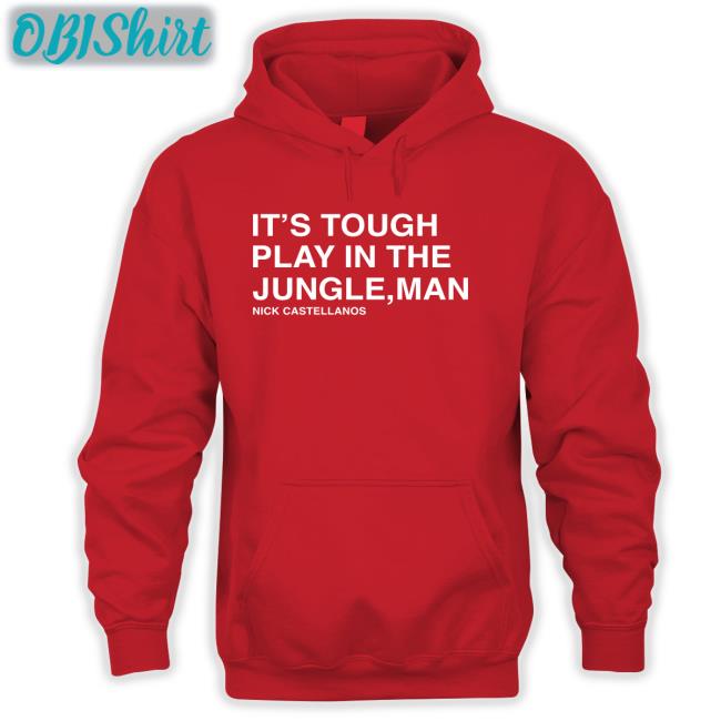 Phillies It's Tough To Play In The Jungle Man Nick Castellanos Sweatshirt