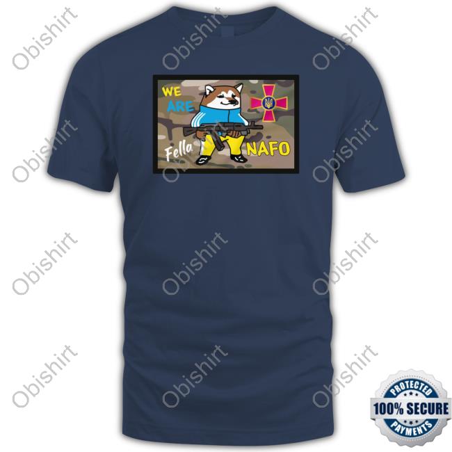 We Are Fella Nafo New Shirt