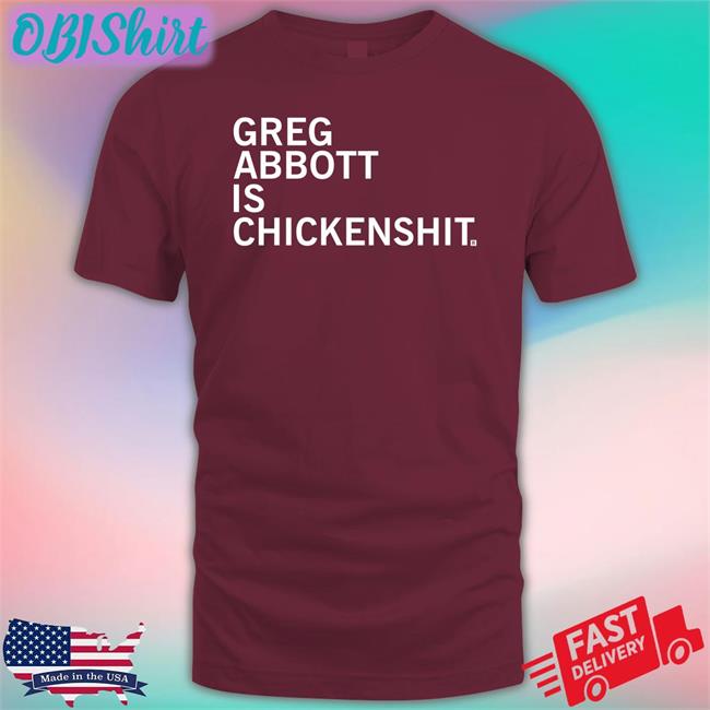 Brett Cross Greg Abbott Is Chickenshit Hoodie Brett Cross Greg Abbott Is Chickenshit Shirt
