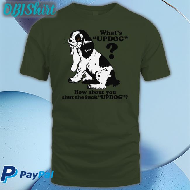 Shirtsthtgohard What's Updog How About You Shut The Fuck Updog Sweatshirt Thegoodshirts Merch