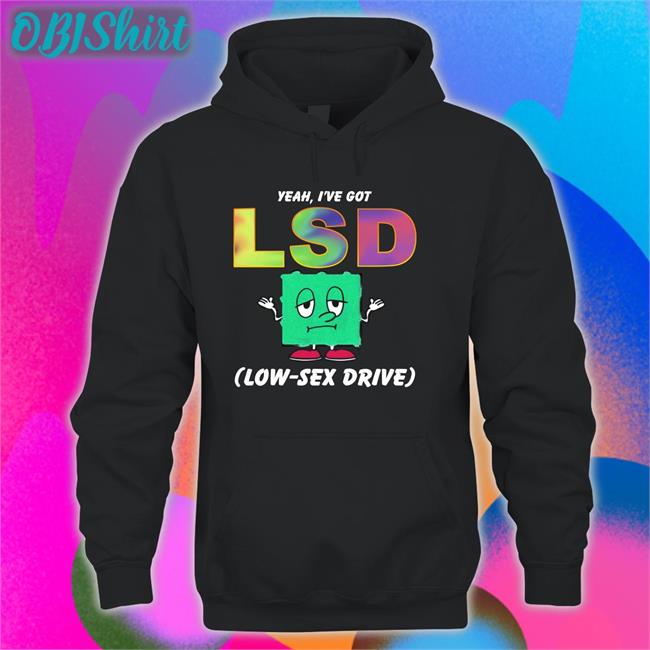 Goodshirts Store Yeah, I've Got Low Sex Drive Tee