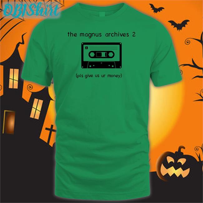 The Magnus Archives 2 Pls Give Us Ur Money Shirts Cassette