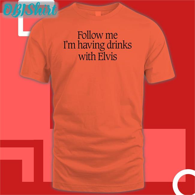 Follow Me I'm Having Drinks With Elvis Hoodie