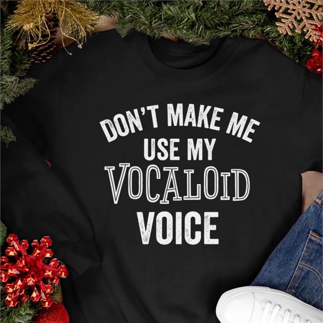 Vocaloid Voice Funny Anime Music Japanese Weeaboo Shirt Ike Eveland Don't Make Me Use My Vocaloid Voice Shirt