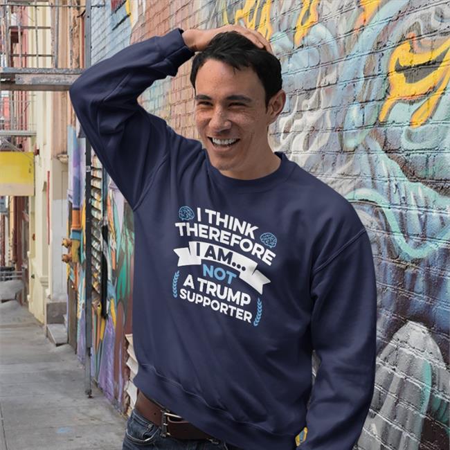 I Think Therefore I Am Not A Trump Supporter Shirts