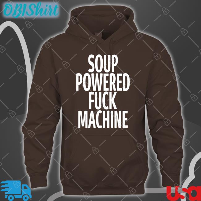Shirtsthtgohard Soup Powered Fuck Machine Tee Shirt Soup Powered Fuck Machine Long Sleeve T Shirt