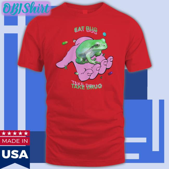 Eat Bug Take Drug Hoodie Shirts That Go Hard Eat Bug Take Drug Hoodie Shirtsthtgohard