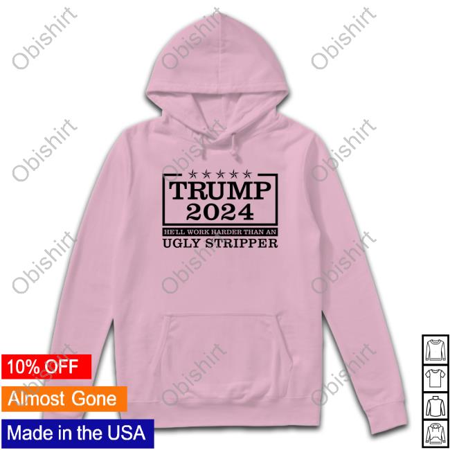 Trump 2024 He'll Work Harder Than An Shirt Tee Shirt