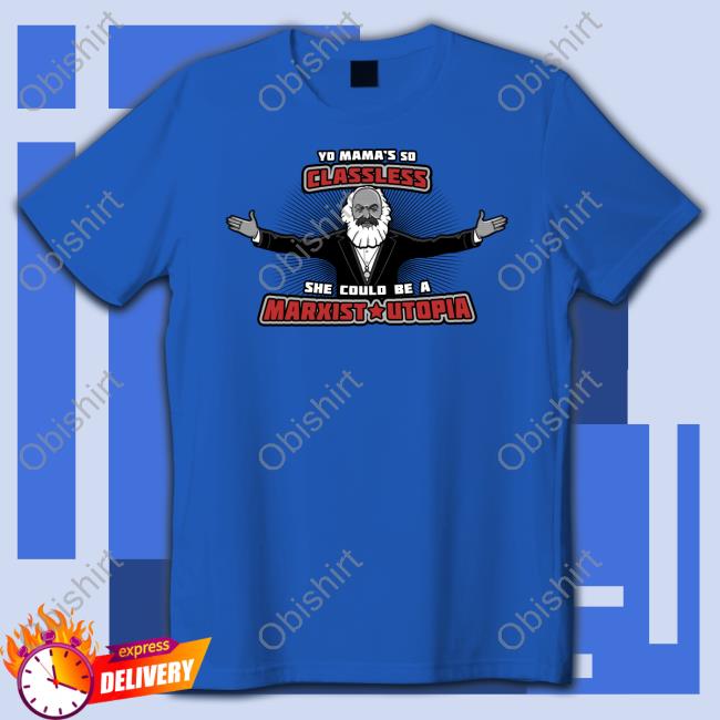 Yo Mama's So Classless She Could Be A Marxist Utopia Sweatshirt