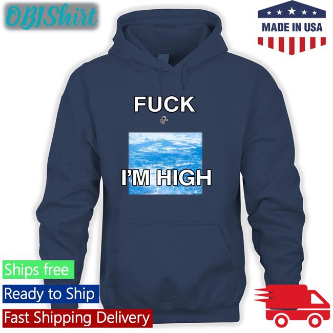 Shirts That Go Hard Fuck I'm High Hoodie Astronaut Globalization