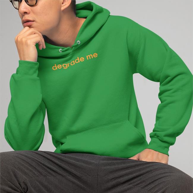 Shirts That Go Hard Degrade Me Sweatshirt