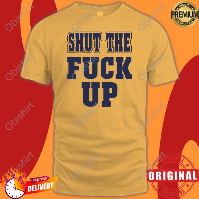 Shut The Fuck Up Hoodie