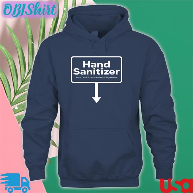 Hand Sanitizer Pump 10-15 Times Then Rub In Vigorously Sweatshirt