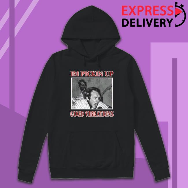 Official I’M Pickin Up Good Vibrations Shirts