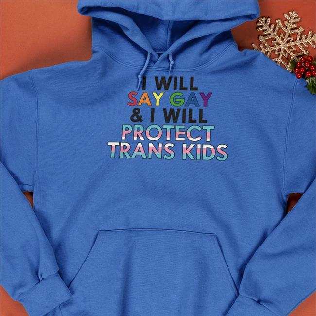 Rob Grable Wearing I Will Say Gay And I Will Protect Trans Kids Sweatshirt