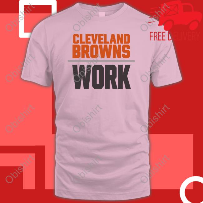Cleveland Browns Work T-Shirt Nickchubb Cleveland Browns Work Crewneck Sweatshirt