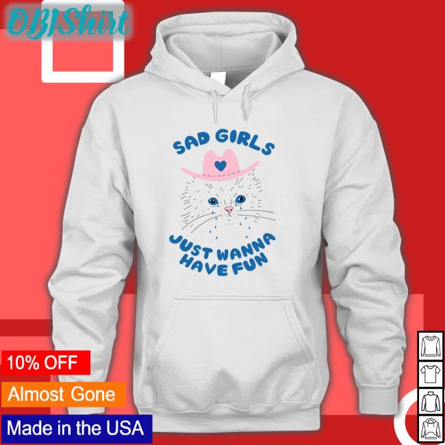 Sad Girls Just Wanna Have Fun T Shirt