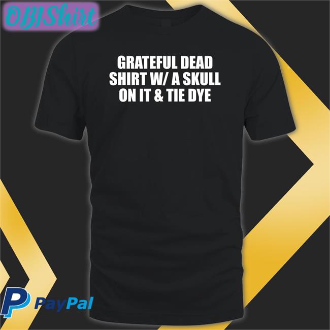 Grateful Dead Shirt With/A Skull On It And Tie Dye Shirt