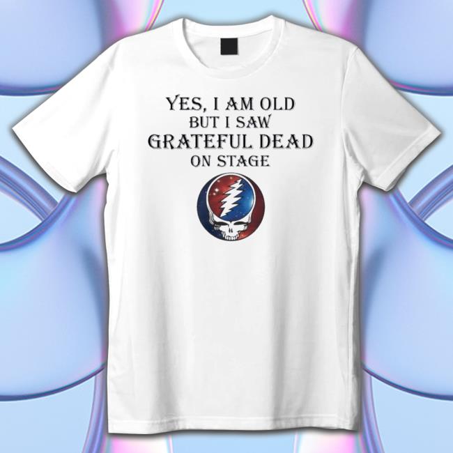 2023 Yes I Am Old But I Saw Grateful Dead On Stage Long Sleeve Shirt