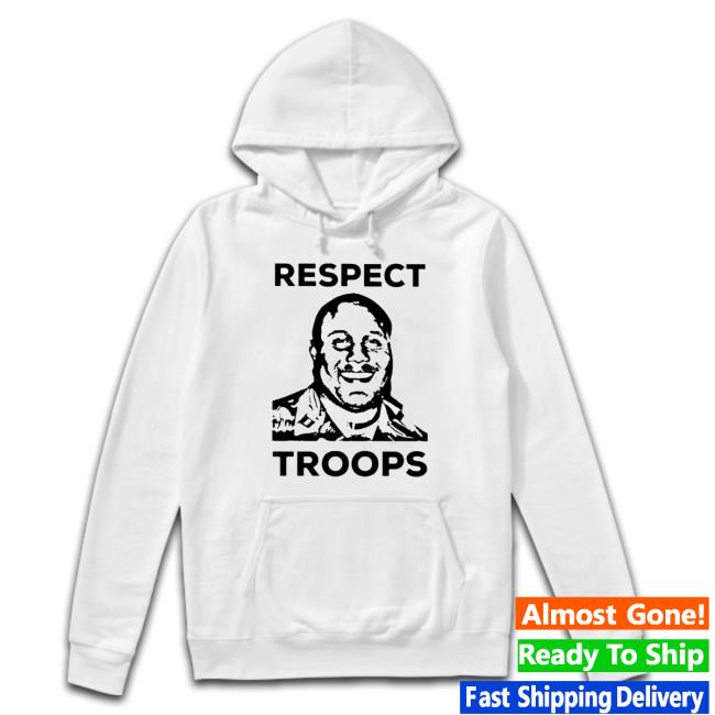 Respect Troops Hoodie Respect Troops Tee