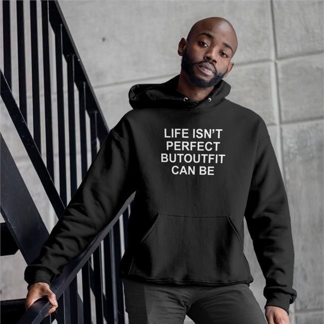 Poorly Translated Shirts Life Isn't Perfect Butoutfit Can Be Hooded Sweatshirt Translatedtees Life Isn't Perfect Butoutfit Can Be Shirt Poorly Translated Shirts Translatedtees