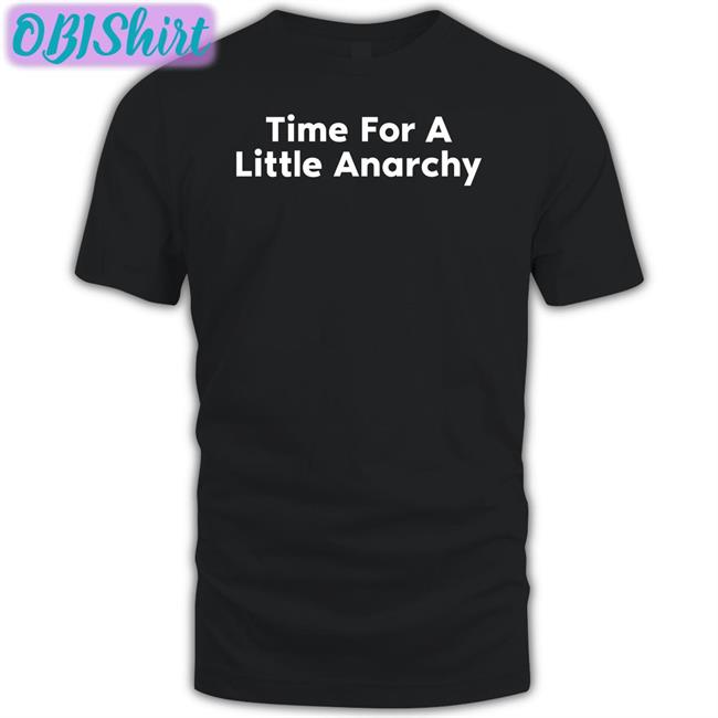 Time For A Little Anarchy Tee Shirt