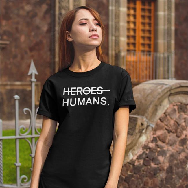 Heroes Humans T Shirts